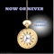 Now Or Never - Brick Mason lyrics