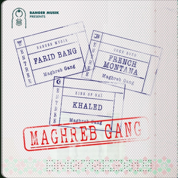 Maghreb Gang (feat. French Montana & Khaled) - Single - Farid Bang