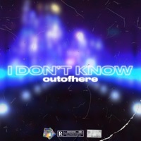 I Don't Know - Single - outofhere