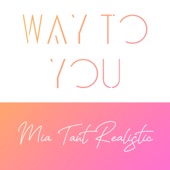 Mia Tant Realistic - Way to You