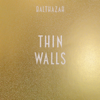 Thin Walls - Balthazar