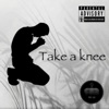 Take a Knee (feat. Big Nate MG, Pasc, Wigs & J.R. Lottary) - Single