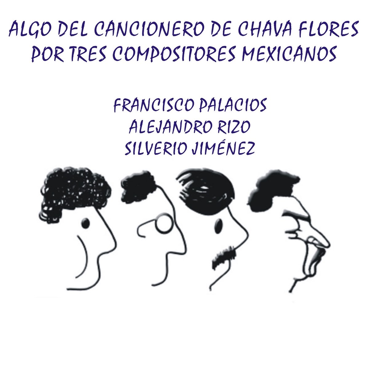 Algo del Cancionero de Chava Flores por Tres Compositores Mexicanos de  Francisco Palacios, Alejandro Rizo & Silverio Jimenez en Apple Music