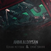 Ahımı Aldıysan - Single - Özkan Meydan & Emre Şakar