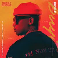 Khuli Chana feat. Tyler ICU, Stino Le Thwenny, & Lady Du - Buyile — Khuli Chana