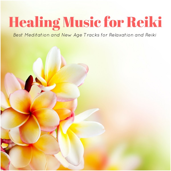 Healing Music for Reiki - Best Meditation and New Age Tracks for Relaxation and Reiki