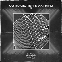 X (feat. Revealed Recordings) - Single - Outrage, TBR & Akihiro