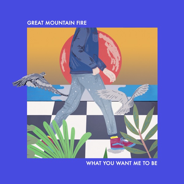 What You Want Me to Be - Single - Great Mountain Fire