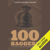 100 Baggers: Stocks That Return 100-to-1 and How to Find Them (Unabridged) - Christopher W. Mayer