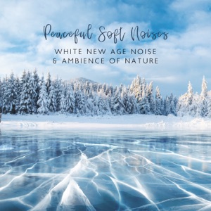 Peaceful Soft Noises: White New Age Noise & Ambience of Nature