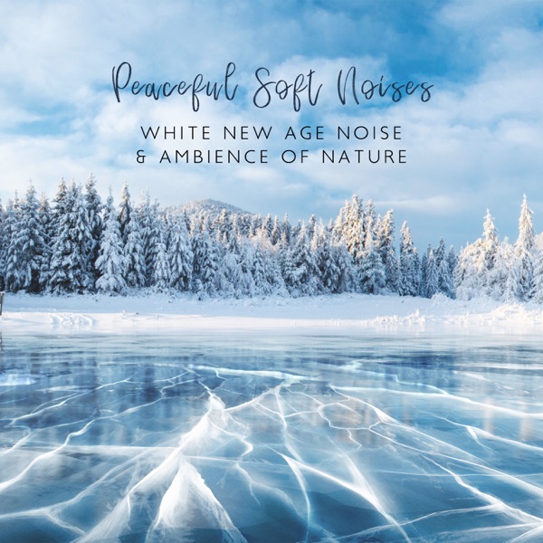 Peaceful Soft Noises: White New Age Noise & Ambience of Nature
