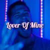 Lover of Mine - Single