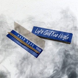 Life Got Me High (On These Drugs) Bash Bros