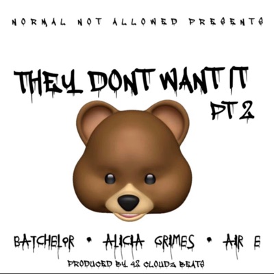 They Don't Want It, Pt. 2 (feat. Batchelor & Alicia Grimes) - Single