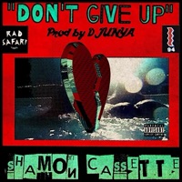 Don't Give Up - Single - Djunya & Shamon Cassette