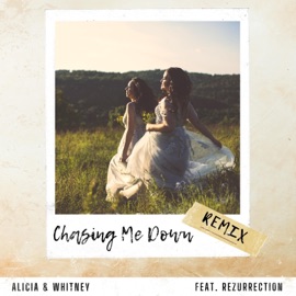 Chasing Me Down (feat. Rezurrection) [Remix] Alicia Whitney