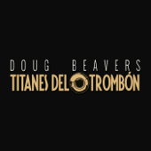 Titanes del Trombón - Doug Beavers