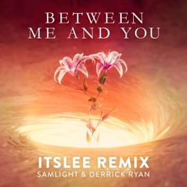 Between Me and You (ItsLee Remix) Samlight & Derrick Ryan