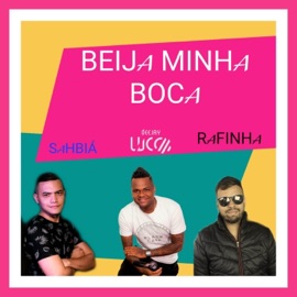 Beija Minha Boca Deejay Lucca, Sahbiá & Rafinha