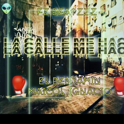 La Calle Me Hace (feat. Maicol Ignacio & ElBenjamin) - Single