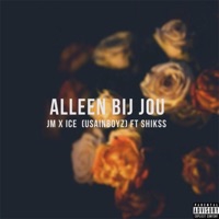 Alleen Bij Jou (feat. ICE, Shikss & UsainBoyz) - Single - JM Fuego
