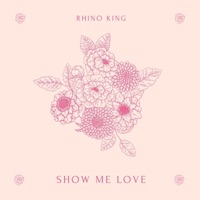 Show Me Love - Single - Rhino King
