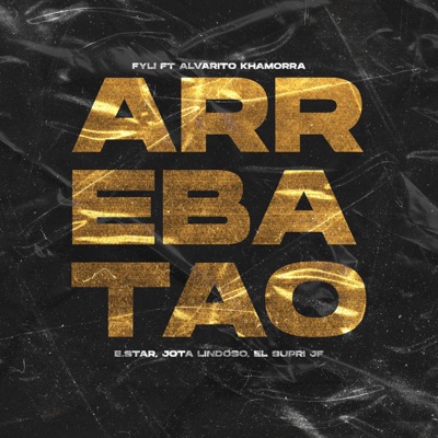 Arrebatao (feat. Jota Lindoso, El Supri JF, E*Star & Alvarito Khamorra) - Single