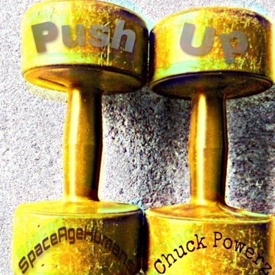 "Push Up" (spaceagehuman & Chuck Powerz) - Single