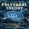 The Polyvagal Theory: A Self-Help Polyvagal Theory Guide to Reduce with Self Help Exercises Anxiety, Depression, Autism, Trauma and Improve Your Life (Unabridged) - Dorian Franklin