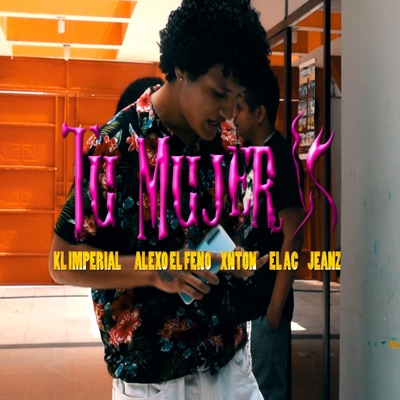 Tu Mujer (feat. EL AC, ALEXO EL FENO XNTON & JEANZ) - Single