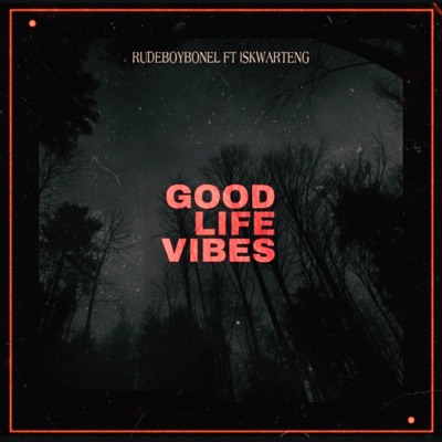 Good Life Vibes (feat. isKwarteng) - Single