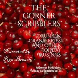 Drunken Cranberries and Other Holiday Musings: A Corner Scribblers Holiday Collection, Vol 1 (Unabridged)