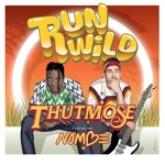 Run Wild (feat. NoMBe) by Thutmose & NoMBe