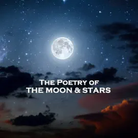 The Poetry of the Moon & Stars: Gaze up in wonder of the night sky