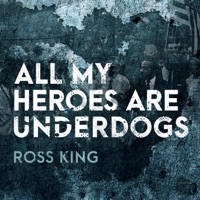 All My Heroes Are Underdogs - Single - Ross King