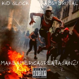MakeAmericaGreatAgain2! (feat. Abs-Brutal) Kid Glock