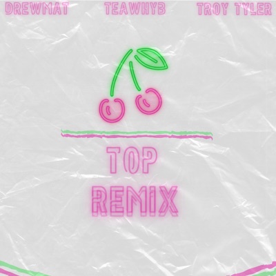 Cherry on Top (feat. Drewmat & Troy Tyler) [Remix] - Single