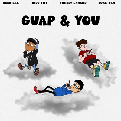 Guap & You (feat. Kidd Tnt, Robb Lee & Luke Ten) - Single