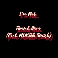 Round Here (feat. Nlmbb Swiish) - Single - I'm Not..