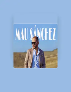 收听 Mau Sanchez、观看音乐视频、阅读小传、查看巡演日期等 ！