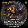 Guns of the Black Eagle: Warhammer Age of Sigmar (Unabridged) - C. L. Werner
