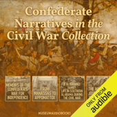 Confederate Narratives in the Civil War Collection: Memoirs of the Confederate War for Independence, From Manassas to Appomattox, A Blockaded Family: Life in Southern Alabama During the Civil War, &amp; The War-Time Journal of a Georgia Girl (Unabridged) - Heros von Borcke, James Longstreet, Parthenia Antoinette Hague &amp; Eliza Frances Andrews Cover Art