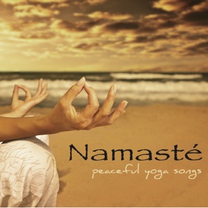 Namasté – Peaceful Yoga Songs and Meditation Songs for your Morning Routine, Yoga Poses and Yoga Practice