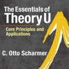 The Essentials of Theory U: Core Principles and Applications - C. Otto Scharmer