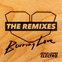 Burning Love: The Remixes - Jesus Loves Electro