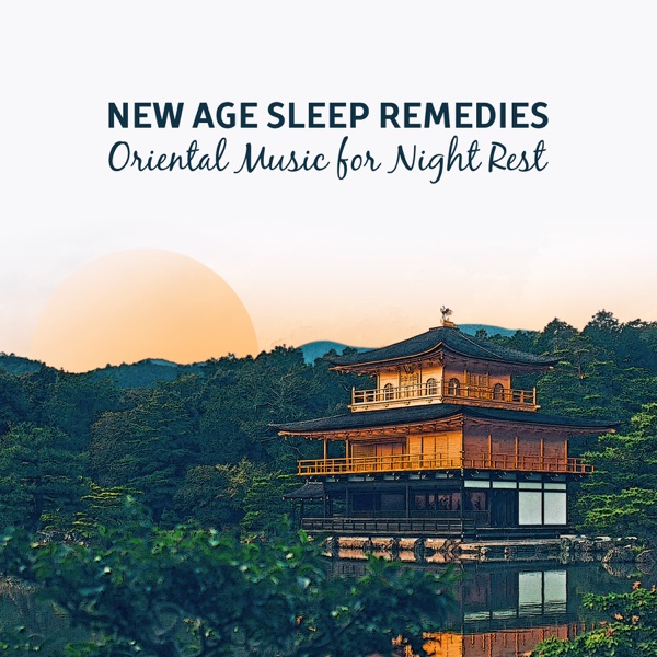 New Age Sleep Remedies: Oriental Music for Night Rest, Cure for Insomnia, Sleep Aid, Total Relax Body and Mind