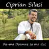 Ciprian Silasi - Fa - Ma Doamne Sa Ma Duc