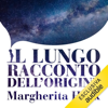Il lungo racconto dell'origine: I grandi miti e le teorie con cui l'umanità ha spiegato l'Universo - Margherita Hack
