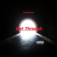 Get Through - Single - Ace420 Music