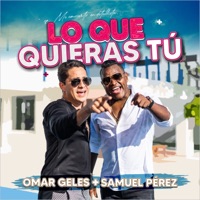 Lo Que Quieras Tú - Single - Omar Geles & Samuel Perez